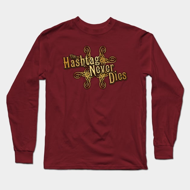 The Hashtag Never Dies Long Sleeve T-Shirt by TheRoosterTeam